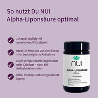 So nutzt Du NUI Alpha-Liponsäure optimal: 1 Kapsel täglich mit Flüssigkeit einnehmen, ideal 30 Minuten vor dem Essen. Nicht zusammen mit Magnesium oder Calcium einnehmen – kann die Aufnahme hemmen. 