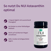 NUI Astaxanthin – Einnahmehinweise: Täglich 1 Kapsel mit Flüssigkeit zu einer fetthaltigen Mahlzeit einnehmen, nicht auf nüchternen Magen. Kühl, trocken und lichtgeschützt lagern.