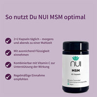 Einnahmeempfehlung für NUI MSM: 2×2 Kapseln täglich zu den Mahlzeiten mit Flüssigkeit einnehmen, kombinierbar mit Vitamin C; regelmäßige Einnahme empfohlen.