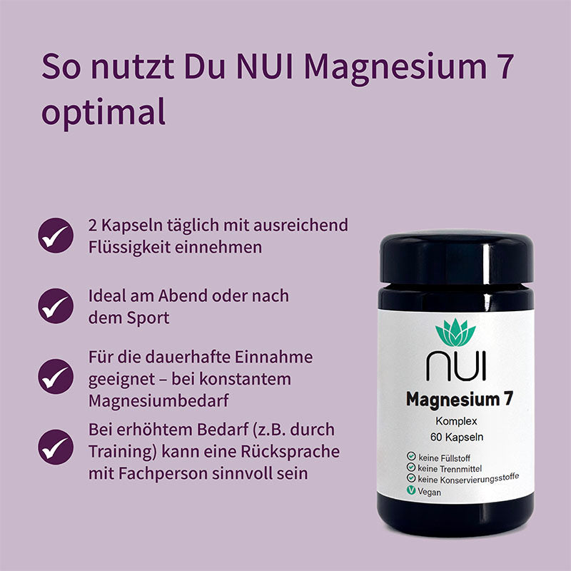 Einnahmeempfehlung für NUI Magnesium 7: 2 Kapseln täglich mit Flüssigkeit, ideal abends oder nach dem Sport, auch für dauerhafte Einnahme geeignet.