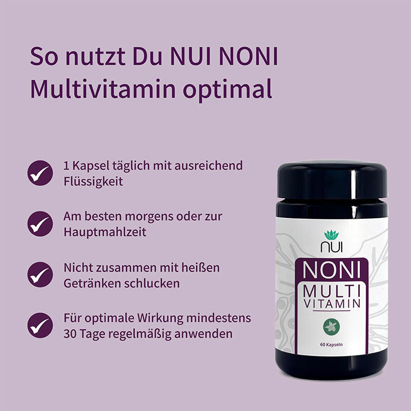 NUI NONI Multivitamin: 1 Kapsel täglich mit viel Flüssigkeit, am besten morgens oder zur Mahlzeit. Nicht mit heißen Getränken einnehmen. Mindestens 30 Tage regelmäßig anwenden für beste Wirkung.